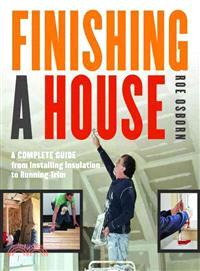 Finishing a House ─ A Complete Guide from Installing Insulation to Running Trim