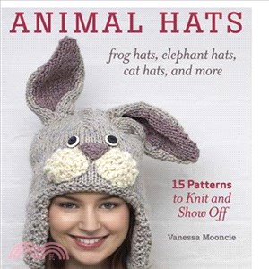 Animal Hats ─ 15 Patterns to Knit and Show Off, Frog Hats, Elephant Hats, Cat Hats, and More