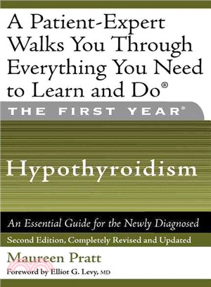 The First Year: Hypothyroidism: An Essential Guide for the Newly Diagnosed