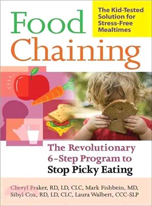 Food Chaining ─ The Proven 6-Step Plan to Stop Picky Eating, Solve Feeding Problems and Expand Your Child's Diet