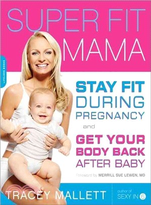 Super Fit Mama ─ Stay Fit During Pregnancy and Get Your Body Back After Baby