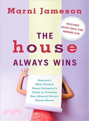 The House Always Wins: America's Most Trusted Home Columnist's Guide to Creating Your (Almost) Perfect Dream House