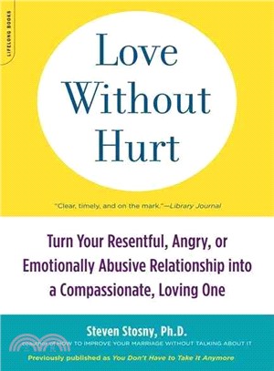 Love Without Hurt ─ Turn Your Resentful, Angry, or Emotionally Abusive Relationship into a Compassionate, Loving One