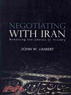Negotiating With Iran: Wrestling the Ghosts of History