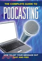 How to Get Your Message Out Fast & Free Using Podcasts: Everything You Need to Know About Podcasting Explained Simply