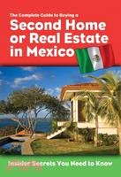 The Complete Guide to Buying a Second Home or Real Estate in Mexico: Insider Secrets You Need to Know