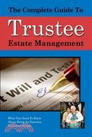 The Complete Guide to Trust And Estate Management ─ What You Need to Know About Being a Trustee or an Executor Explained Simply