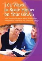 101 Ways to Score High On Your GMAT: What You Need to Know About the Graduate Management Admission Test Explained Simply | 拾書所