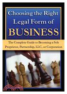 Choosing the Right Legal Form of Business: The Complete Guide to Becoming a Sole Proprietor, Partnership, LLC, or Corporation