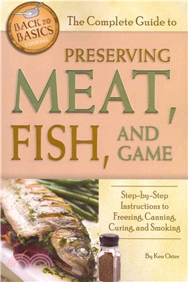 The Complete Guide to Preserving Meat, Fish, and Game: Step-by-step Instructions to Freezing, Canning, Curing, and Smoking