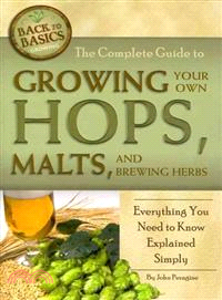 The Complete Guide to Growing Your Own Hops, Malts, and Brewing Herbs ─ Everything You Need to Know Explained Simply