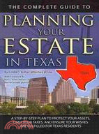 The Complete Guide to Planning Your Estate in Texas: A Step-by-step Plan to Protect Your Assets, Limit Your Taxes, and Ensure Your Wishes Are Fulfilled for Texas Residents