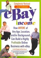 eBay Income ─ How Anyone of Any Age, Location, and / or Background Can Build a Highly Profitable Online Business with eBay