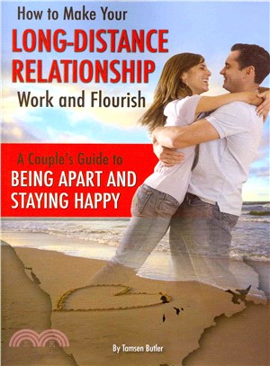 How to Make Your Long-Distance Relationship Work and Flourish ─ A Couple's Guide to Being Apart and Staying Happy
