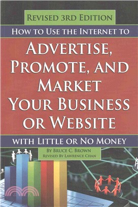 How to Use the Internet to Advertise, Promote, and Market Your Business or Web Site ─ With Little or No Money