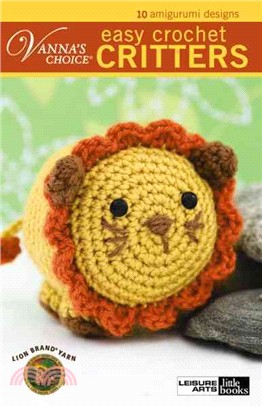 Easy Crochet Critters: 10 Amigurumi Designs