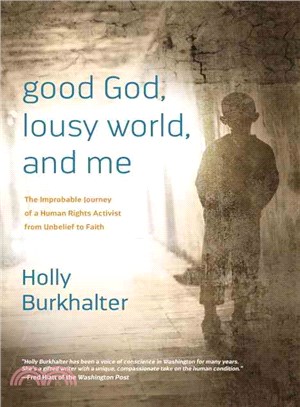 good God, lousy world, and me ─ The Improbable Journey of a Human Rights Activist from Unbelief to Faith