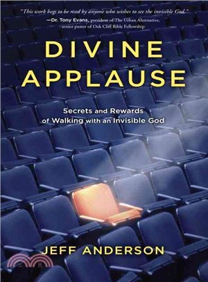 Divine Applause ― Secrets and Rewards of Walking With an Invisible God