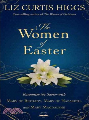 The Women of Easter ─ Encounter the Savior With Mary of Bethany, Mary of Nazareth, and Mary Magdalene
