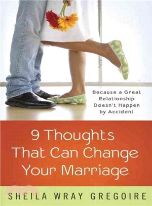 Nine Thoughts That Can Change Your Marriage ─ Because a Great Relationship Doesn't Happen by Accident