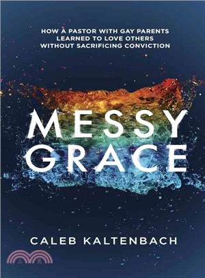 Messy Grace ─ How a Pastor With Gay Parents Learned to Love Others Without Sacrificing Conviction