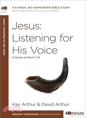 Jesus ─ Listening for His Voice: A Study of Mark 7-13