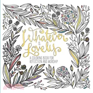 Whatever Is Lovely ― A Coloring Book for Reflection and Worship