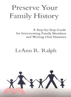 Preserve Your Family History: A Step-by-Step Guide for Interviewing Family Members and Writing Oral Histories