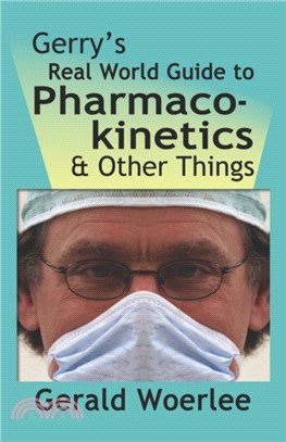 Gerry's Real World Guide to Pharmacokinetics & Other Things