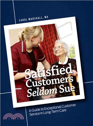 Satisfied Customers Seldom Sue: A Guide to Exceptional Customer Service in Long-term Care