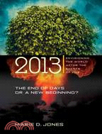2013: The End of Days or a New Beginning? : Envisioning the World After the Events of 2012