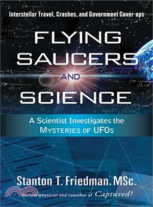 Flying Saucers and Science ─ A Scientist Investigates the Mysteries of UFOs, Interstellar Travel, Crashes, and Government Cover-Ups