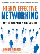 Highly Effective Networking: Meet the Right People and Get a Great Job