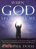 When God Spoke to Me: The Inspiring Stories of Ordinary People Who Have Receive Divine Guidance and Wisdom