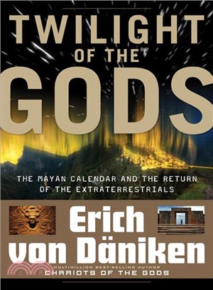 Twilight of the Gods: The Mayan Calendar and the Return of the Extraterrestrials