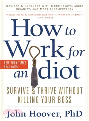 How to Work for an Idiot ─ Survive and Thrive Without Killing Your Boss