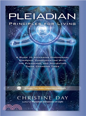 Pleiadian Principles for Living ― A Guide to Accessing Dimensional Energies, Communicating With the Pleiadians, and Navigating These Changing Times