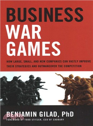 Business War Games ― How Large, Small, and New Companies Can Vastly Improve Their Strategies and Outmaneuver the Competition