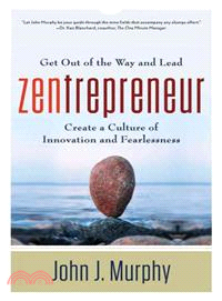 Zentrepreneur ─ Get Out of the Way and Lead: Create a Culture of Innovation and Fearlessness