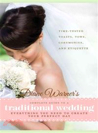 Diane Warner's Complete Guide to a Traditional Wedding ― Time-tested Toasts, Vows, Ceremonies & Etiquette: Everything You Need to Create Your Perfect Day