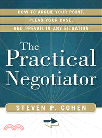 The Practical Negotiator ― How to Argue Your Point, Plead Your Case, and Prevail in Any Situation