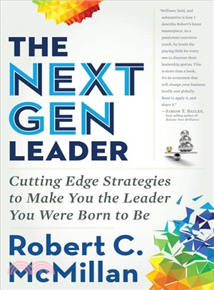 The Next Gen Leader ― Cutting Edge Strategies to Make You the Leader You Were Born to Be
