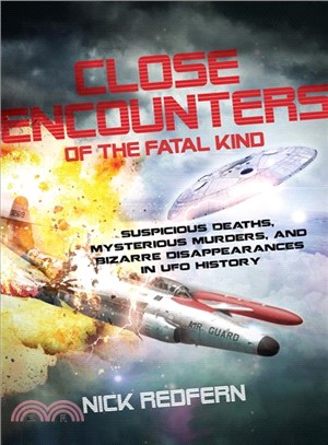 Close Encounters of the Fatal Kind ─ Suspicious Deaths, Mysterious Murders, and Bizarre Disappearances in UFO History
