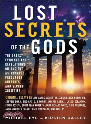 Lost Secrets of the Gods ─ The Latest Evidence and Revelations on Ancient Astronauts, Precursor Cultures, and Secret Societies