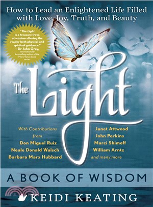 The Light ─ A Book of Wisdom: How to Lead an Enlightened Life Filled With Love, Joy, Truth, and Beauty