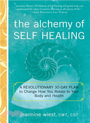 The Alchemy of Self Healing ― A Revolutionary 30 Day Plan to Change How You Relate to Your Body and Health