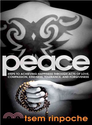 Peace ― Steps to Achieving Happiness Through Acts of Love, Compassion, Kindness, Tolerance and Forgiveness