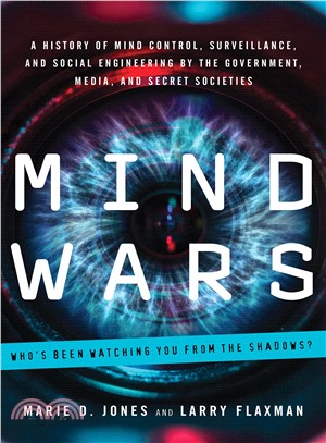 Mind Wars ─ A History of Mind Control, Surveillance, and Social Engineering by the Government, Media, and Secret Societies