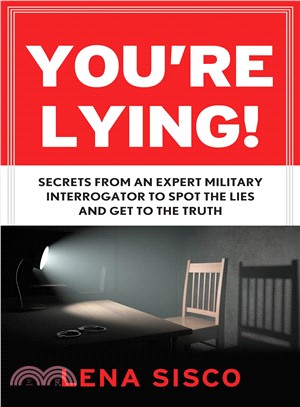 You're Lying ─ Secrets from an Expert Military Interrogator to Spot the Lies and Get to the Truth