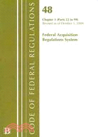 Code of Federal Regulations, Title 48 Rederal Acquisition Regulations System: Chapter 1, Parts 52-99, Revised as of October 1, 2009